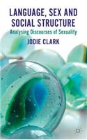 Language, Sex and Social Structure: Analysing Discourses of Sexuality