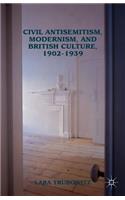 Civil Antisemitism, Modernism, and British Culture, 1902-1939