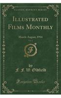 Illustrated Films Monthly, Vol. 2: March-August, 1914 (Classic Reprint)