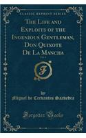 The Life and Exploits of the Ingenious Gentleman, Don Quixote de la Mancha, Vol. 4 (Classic Reprint)