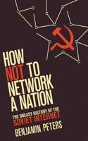 How Not to Network a Nation: The Uneasy History of the Soviet Internet(Information Policy)