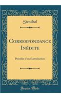 Correspondance Inédite: Précédée d'une Introduction (Classic Reprint)