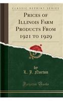 Prices of Illinois Farm Products from 1921 to 1929 (Classic Reprint)