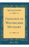 Gedichte in Westricher Mundart (Classic Reprint)