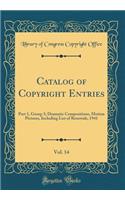 Catalog of Copyright Entries, Vol. 14: Part 1, Group 3; Dramatic Compositions, Motion Pictures, Including List of Renewals, 1941 (Classic Reprint)