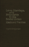 Love, Marriage, and Friendship in the Soviet Union