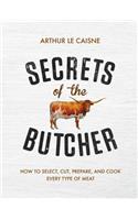 Secrets of the Butcher: How to Select, Cut, Prepare, and Cook Every Type of Meat