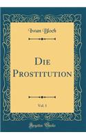 Die Prostitution, Vol. 1 (Classic Reprint)