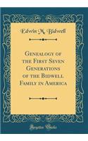 Genealogy of the First Seven Generations of the Bidwell Family in America (Classic Reprint)