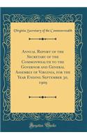 Annual Report of the Secretary of the Commonwealth to the Governor and General Assembly of Virginia, for the Year Ending September 30, 1909 (Classic Reprint)