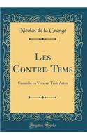 Les Contre-Tems: Comédie en Vers, en Trois Actes (Classic Reprint)