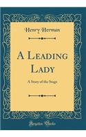 A Leading Lady: A Story of the Stage (Classic Reprint): A Story of the Stage (Classic Reprint)