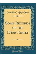 Some Records of the Dyer Family (Classic Reprint)