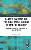 Dante’s Paradiso and the Theological Origins of Modern Thought