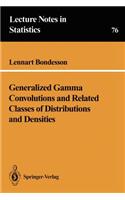 Generalized Gamma Convolutions and Related Classes of Distributions and Densities: (76 Lecture Notes in Statistics)