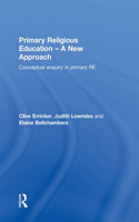 Primary Religious Education - A New Approach: Conceptual Enquiry in Primary Re