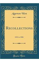 Recollections: 1832 to 1886 (Classic Reprint): 1832 to 1886 (Classic Reprint)