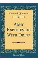 Army Experiences with Drink (Classic Reprint)