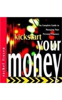 Kickstart Your Money: The Complete Guide to Managing Your Personal Finances(KickStart)