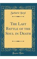 The Last Battle of the Soul in Death (Classic Reprint)