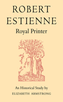 Robert Estienne, Royal Printer: An Historical Study of the Elder Stephanus