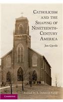 Catholicism and the Shaping of Nineteenth-Century America