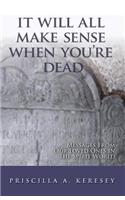 It Will All Make Sense When You're Dead