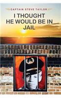 I Thought He Would Be In Jail