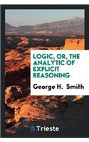 Logic, or the Analytic of Explicit Reasoning