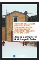 Cours de Grammaire Historique de la Langue FranÃ§aise. PublieÃ© Par Les Soins de Ernest Muret: Formation Des Mots Et Vie Des Mots