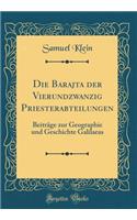 Die Barajta der Vierundzwanzig Priesterabteilungen: Beiträge zur Geographie und Geschichte Galilaeas (Classic Reprint)