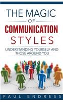 Magic of Communication Styles: Understanding Yourself And Those Around You