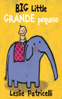 Big Little / Grande pequeño: (A Playful Bilingual Spanish-English Concept Book of Opposites for Babies and Toddlers)(Leslie Patricelli Board Books)