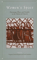 Women's Space: Patronage, Place, and Gender in the Medieval Church(SUNY series in Medieval Studies)