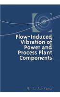 Flow-Induced Vibration of Power and Process Plant Components