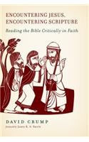 Encountering Jesus, Encountering Scripture: Reading the Bible Critically in Faith