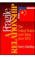 Fragile Relationship: The United States and China Since 1972