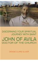 Discerning Your Spiritual Journey with Saint John of Avila, Doctor of the Church
