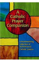 A Catholic Prayer Companion: A Heartwarming Collection of 30 Best-Loved Catholic Prayers