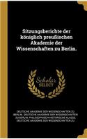 Sitzungsberichte der königlich preußischen Akademie der Wissenschaften zu Berlin.