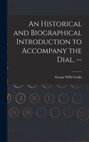 Historical and Biographical Introduction to Accompany the Dial. --