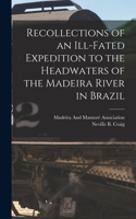 Recollections of an Ill-Fated Expedition to the Headwaters of the Madeira River in Brazil