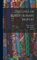 Lives of Robert & Mary Moffat
