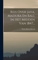 Reis Over Java, Madura En Bali, In Het Midden Van 1847...