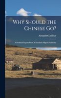 Why Should the Chinese go?: A Pertinent Inquiry From A Mandarin High in Authority