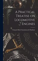 A Practical Treatise on Locomotive Engines
