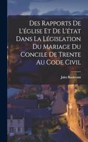 Des Rapports De L'église Et De L'état Dans La Législation Du Mariage Du Concile De Trente Au Code Civil