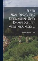 Ueber Skandinaviens Eisenbahn- und Dampfschiff-Verbindungen...