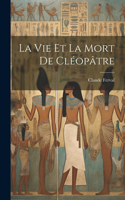 vie et la mort de Cléopâtre