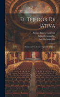 tejedor de Játiva: Drama en tres actos, original y en verso